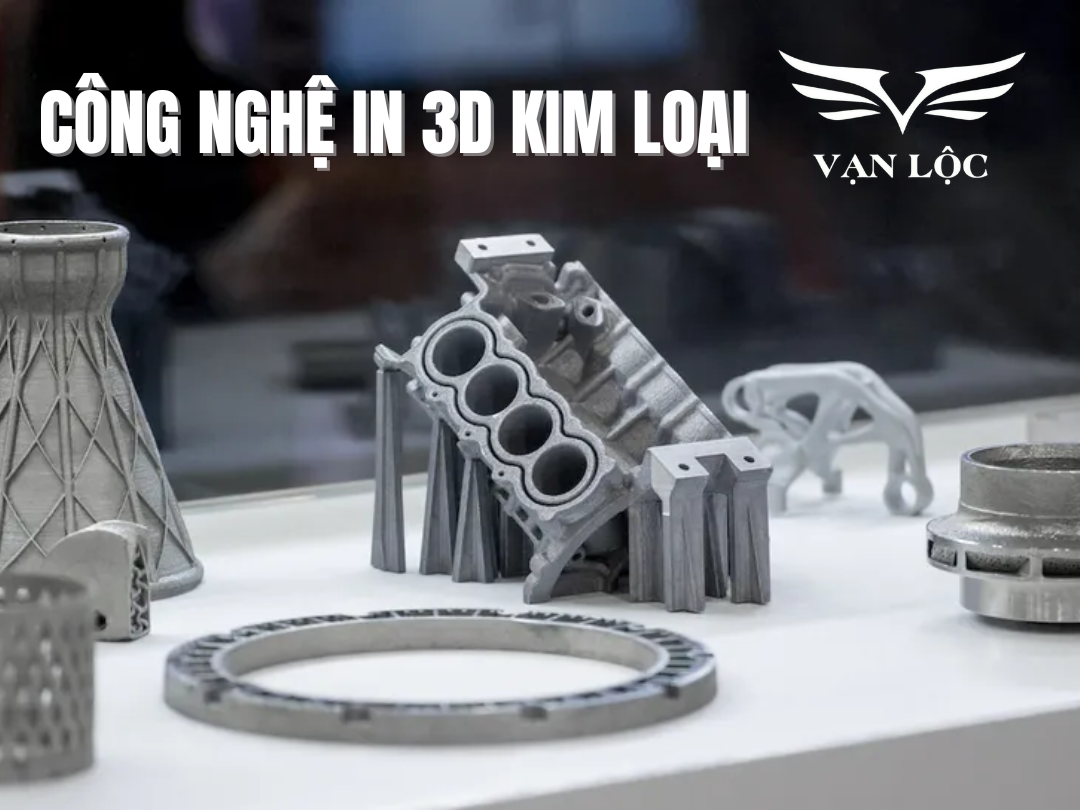 Công nghệ in 3D kim loại: Khái niệm, ưu điểm, nhược điểm và ứng dụng
